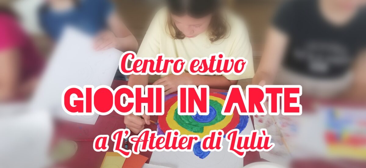 Centri estivi a Parma 2024: “Giochi in arte” a L’Atelier di Lulù