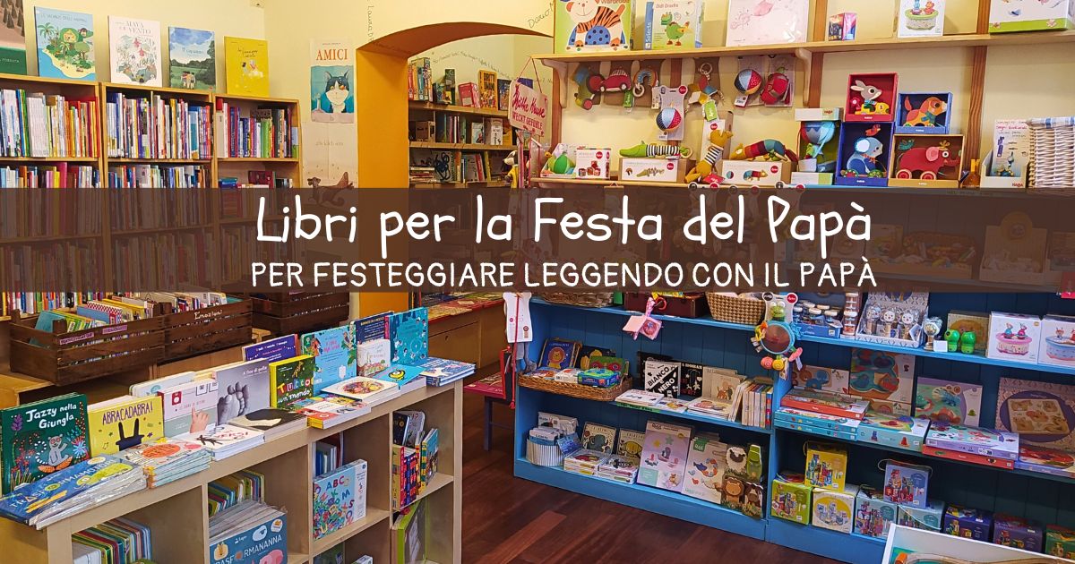 Festa del papà 2025: festeggiamo con un libro da leggere insieme!