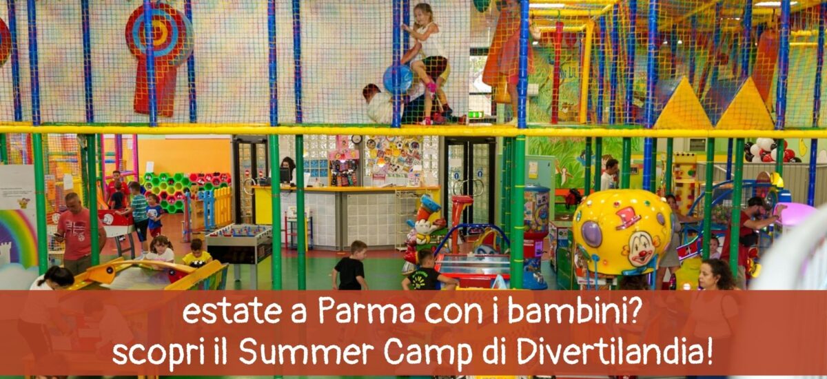 Estate a Parma: scopri il Summer Camp di Divertilandia!