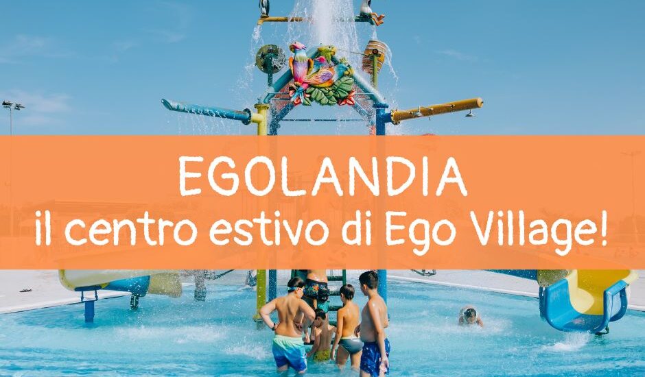 Sport e divertimento a Egolandia, il centro estivo di Ego Village!