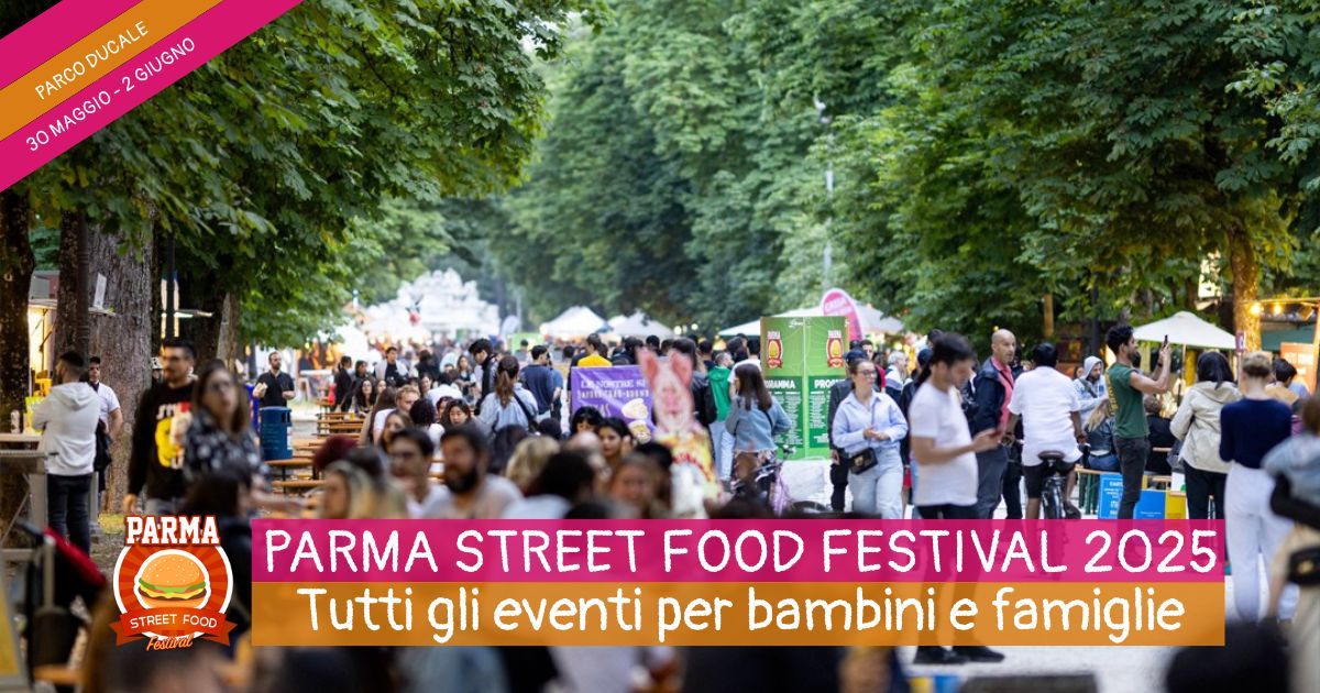 Parma Street Food Festival: dal 30 maggio al 2 giugno al Parco Ducale