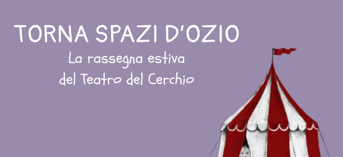 Spazi d’Ozio: la rassegna estiva per famiglie del Teatro del Cerchio