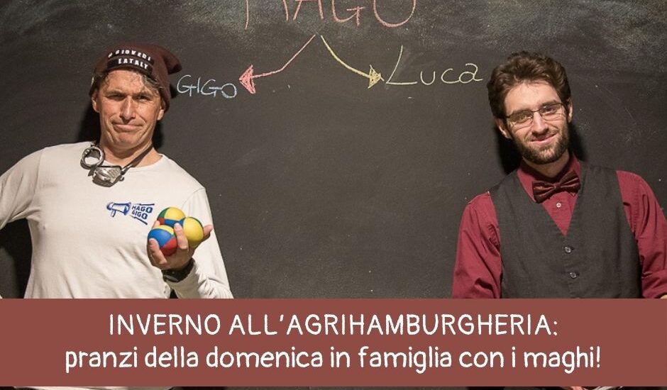 Agrihamburgheria: pranzi della domenica d’inverno con Mago Gigo e Mago Luca