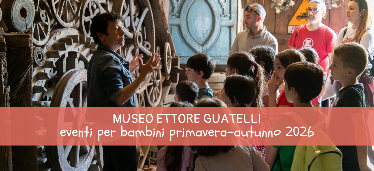 Al Museo Guatelli in famiglia: gli eventi per bambini 2026