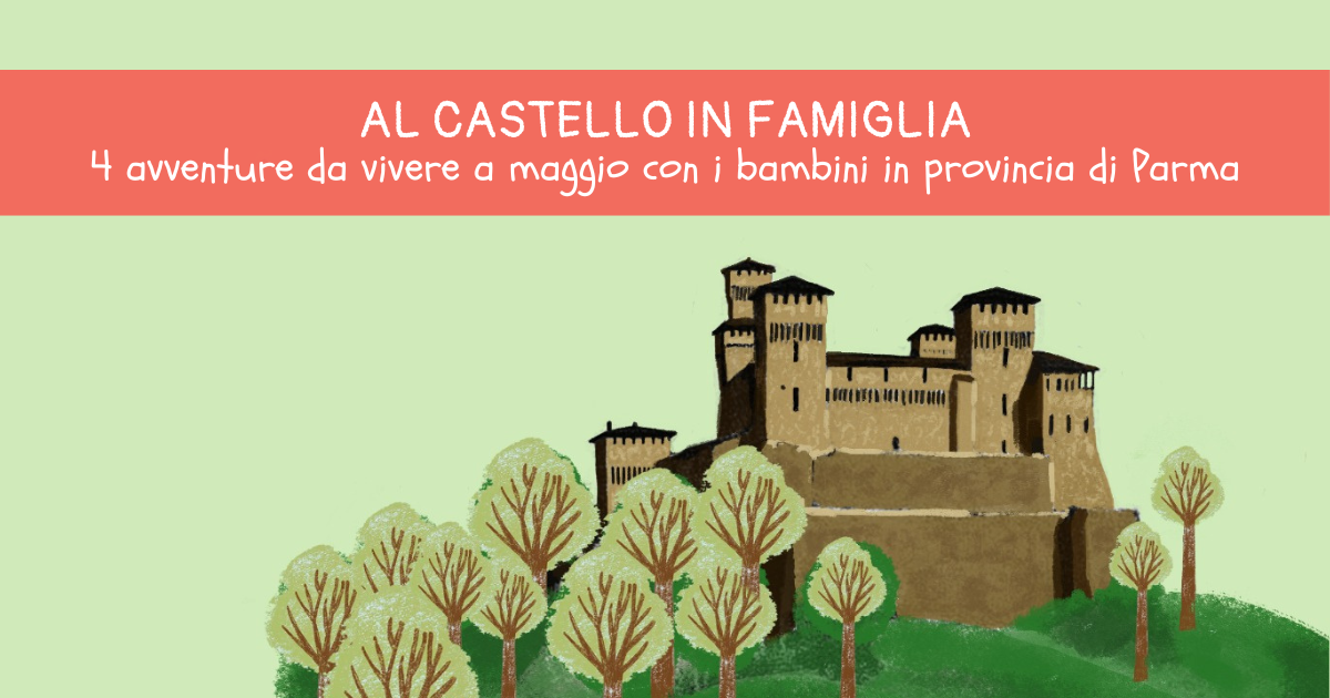 Al castello con i bambini: avventure da vivere a maggio nei castelli della provincia di Parma