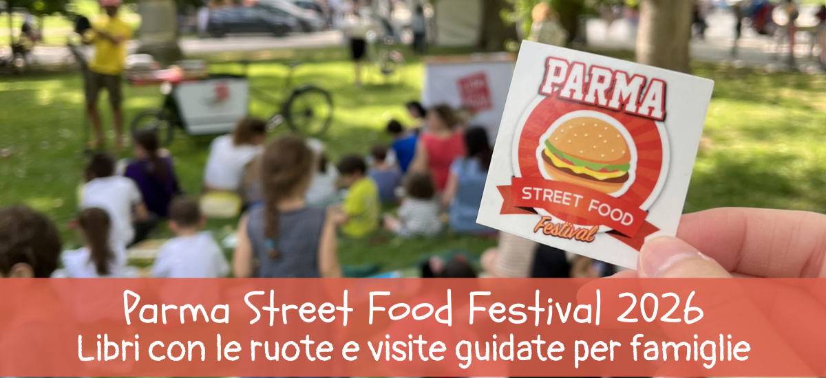 Parma Street Food Festival 2026: Libri con le ruote e visite guidate per famiglie
